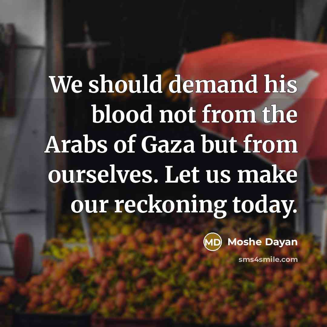 “We should demand his blood not from the Arabs of…” quote by Moshe Dayan