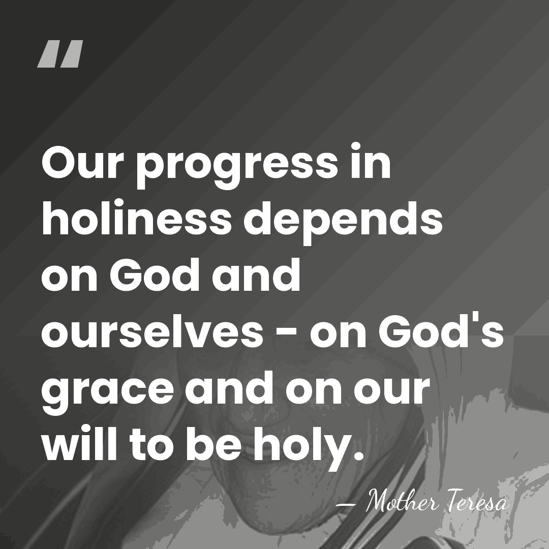 Our progress in holiness depends on God and ourselves - on God's&hellip; - Mother Teresa