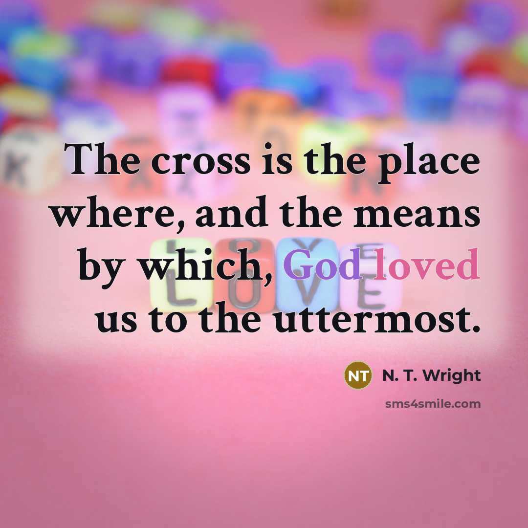 “The cross is the place where, and the means by…” quote by N. T. Wright