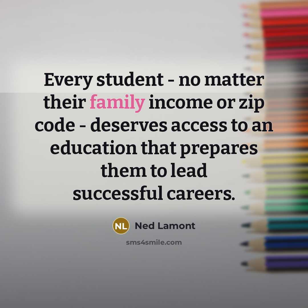 “Every student - no matter their family income or zip…” quote by Ned Lamont