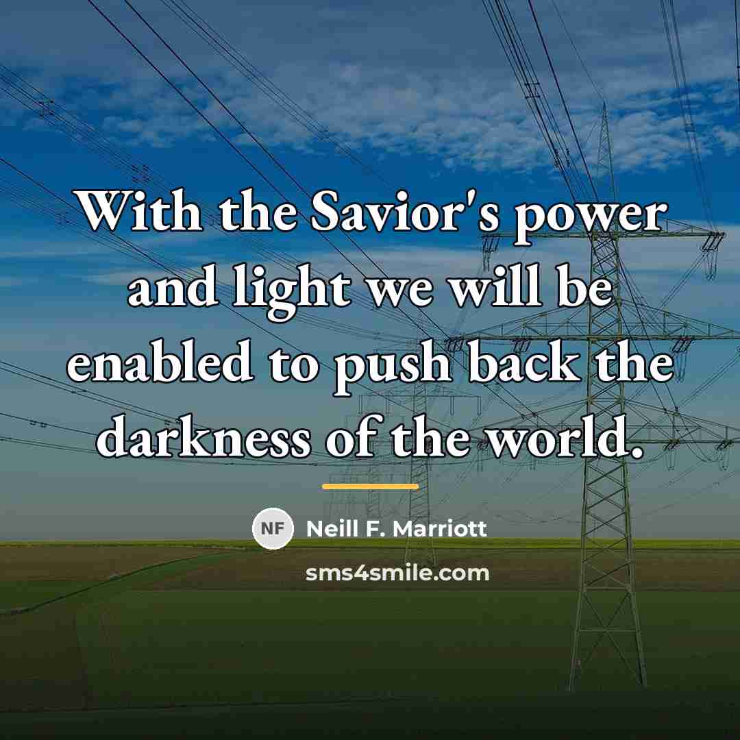 “With the Savior's power and light we will be enabled…” quote by Neill F. Marriott