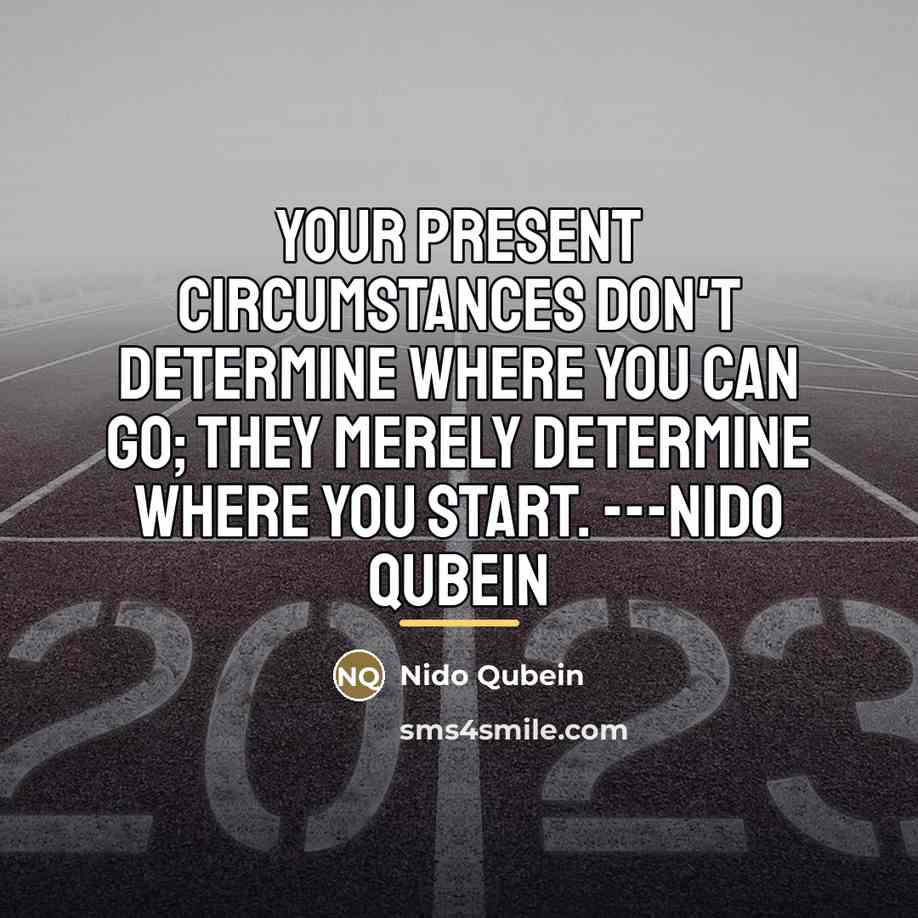 “Your present circumstances don't determine where you can go; they…” quote by Anonymous