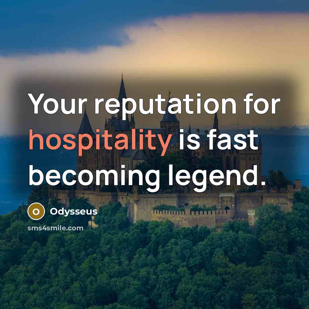 “Your reputation for hospitality is fast becoming legend.” quote by Odysseus
