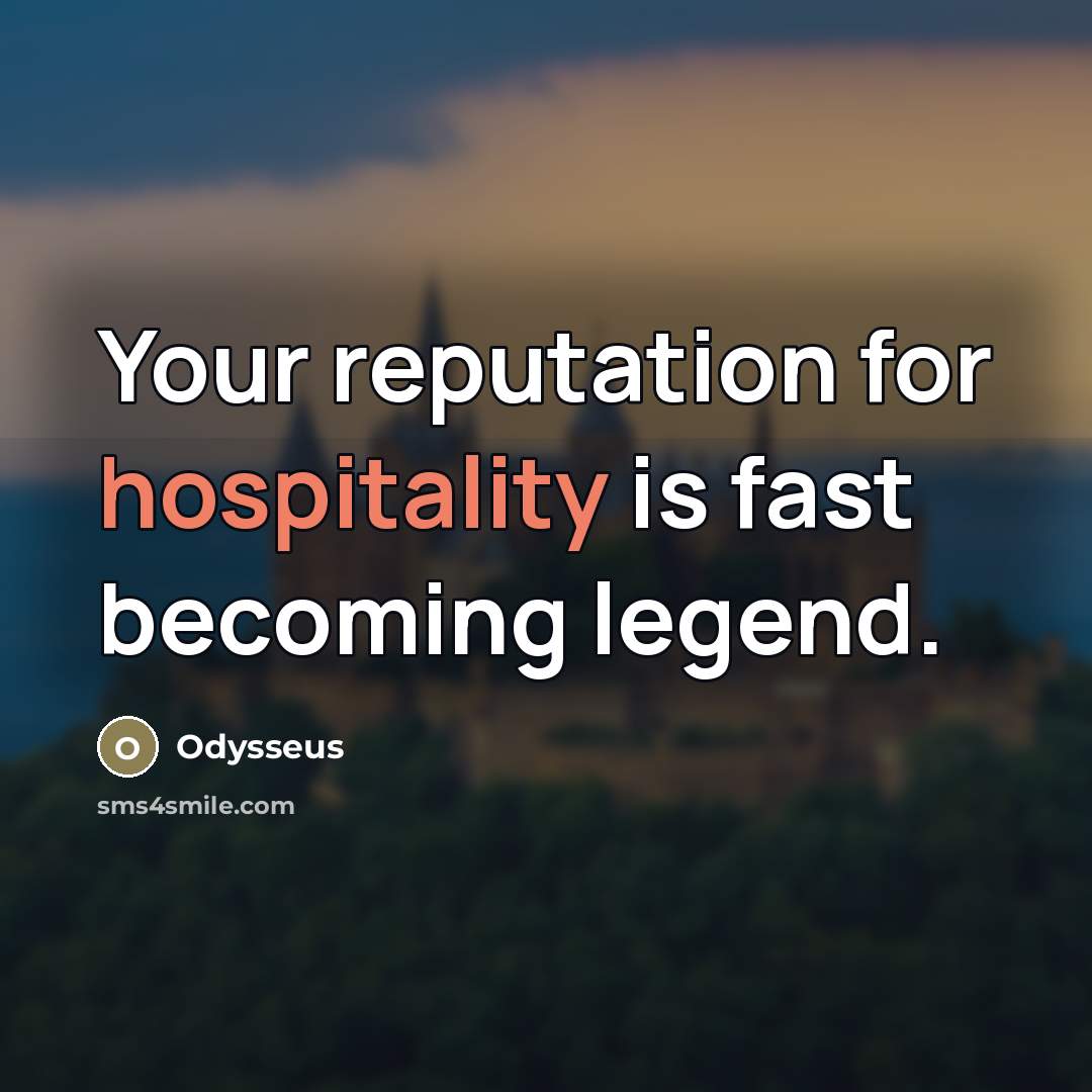 “Your reputation for hospitality is fast becoming legend.…” quote by Odysseus
