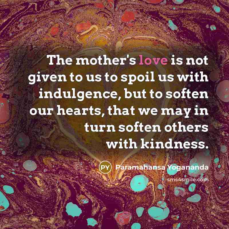 “The mother's love is not given to us to spoil…” quote by Paramahansa Yogananda