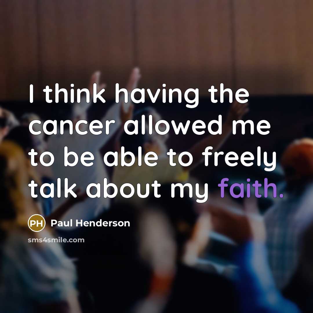 “I think having the cancer allowed me to be able…” quote by Paul Henderson