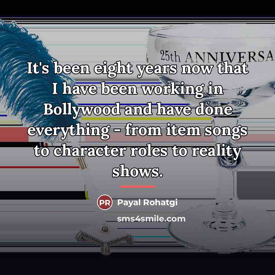 “It's been eight years now that I have been working…” quote by Payal Rohatgi
