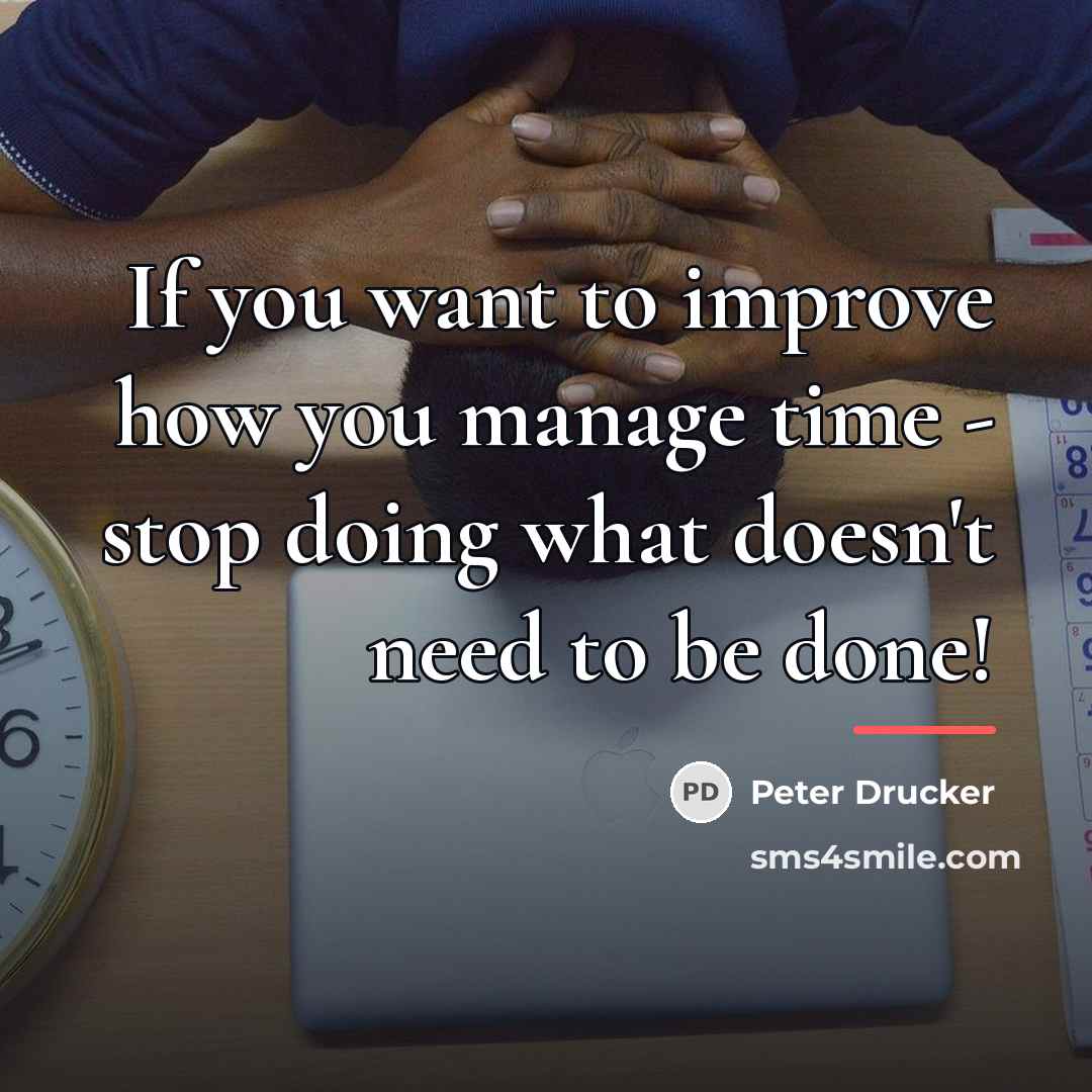 “If you want to improve how you manage time -…” quote by Peter Drucker