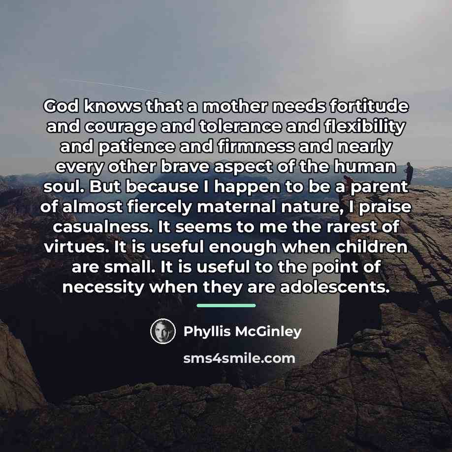 “God knows that a mother needs fortitude and courage and…” quote by Phyllis McGinley