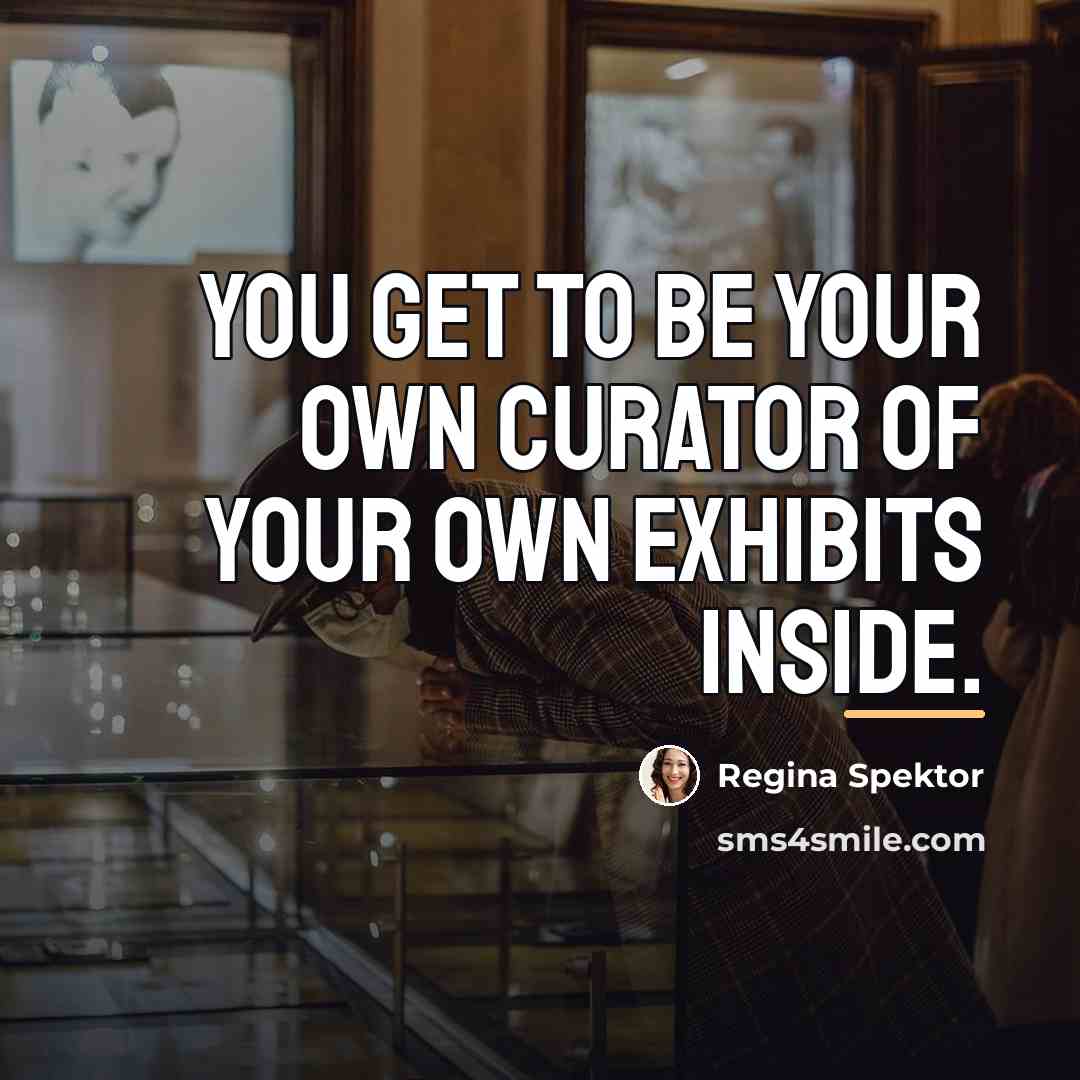 “You get to be your own curator of your own…” quote by Regina Spektor