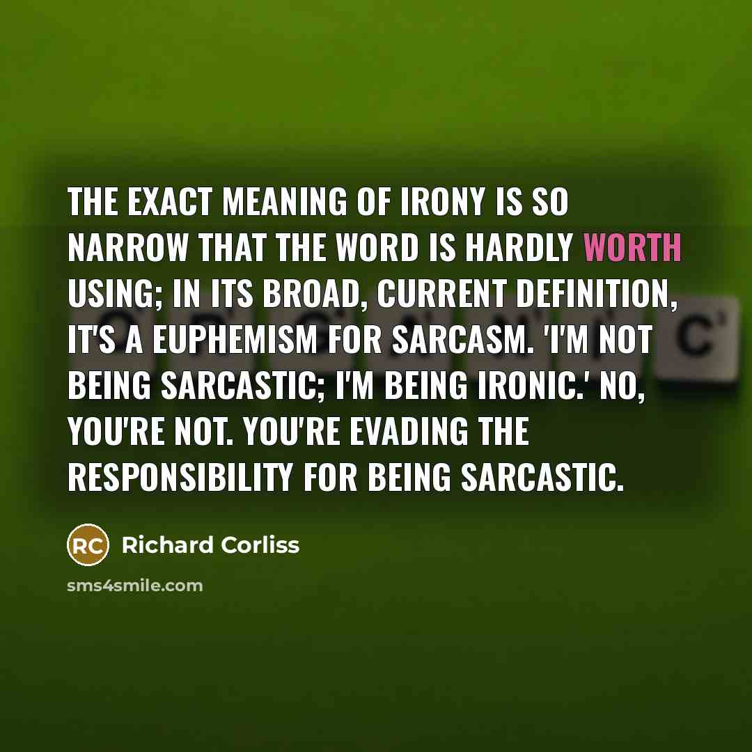 “The exact meaning of irony is so narrow that the…” quote by Richard Corliss