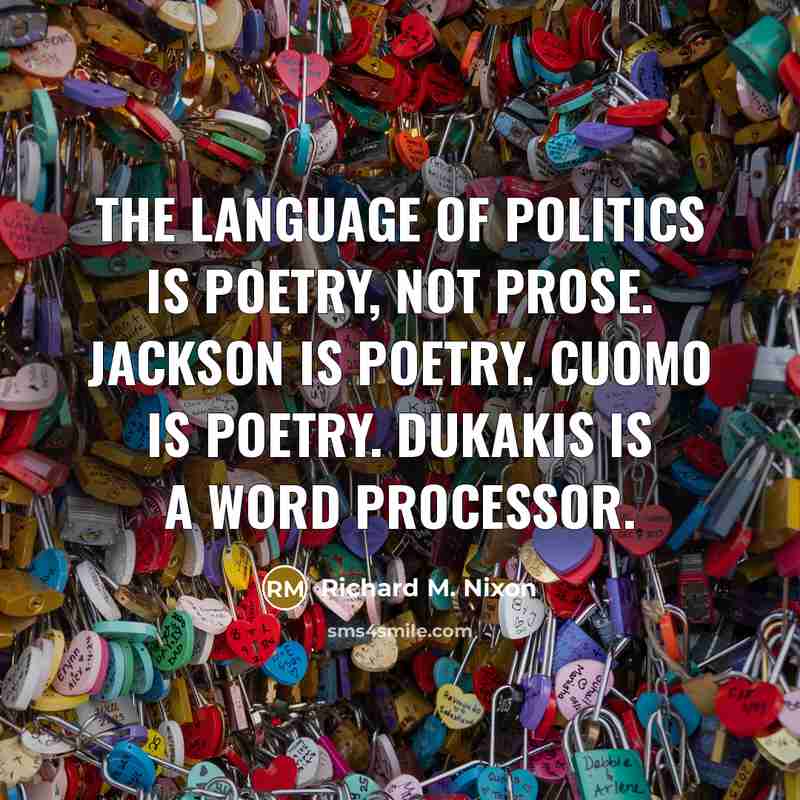 “The language of politics is poetry, not prose. Jackson is…” quote by Richard M. Nixon