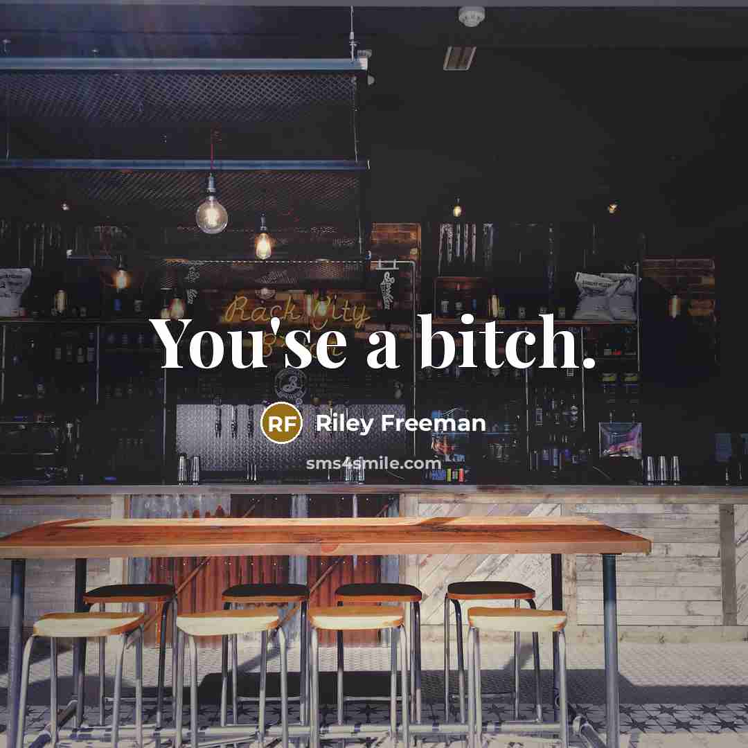 “You'se a bitch.…” quote by Riley Freeman