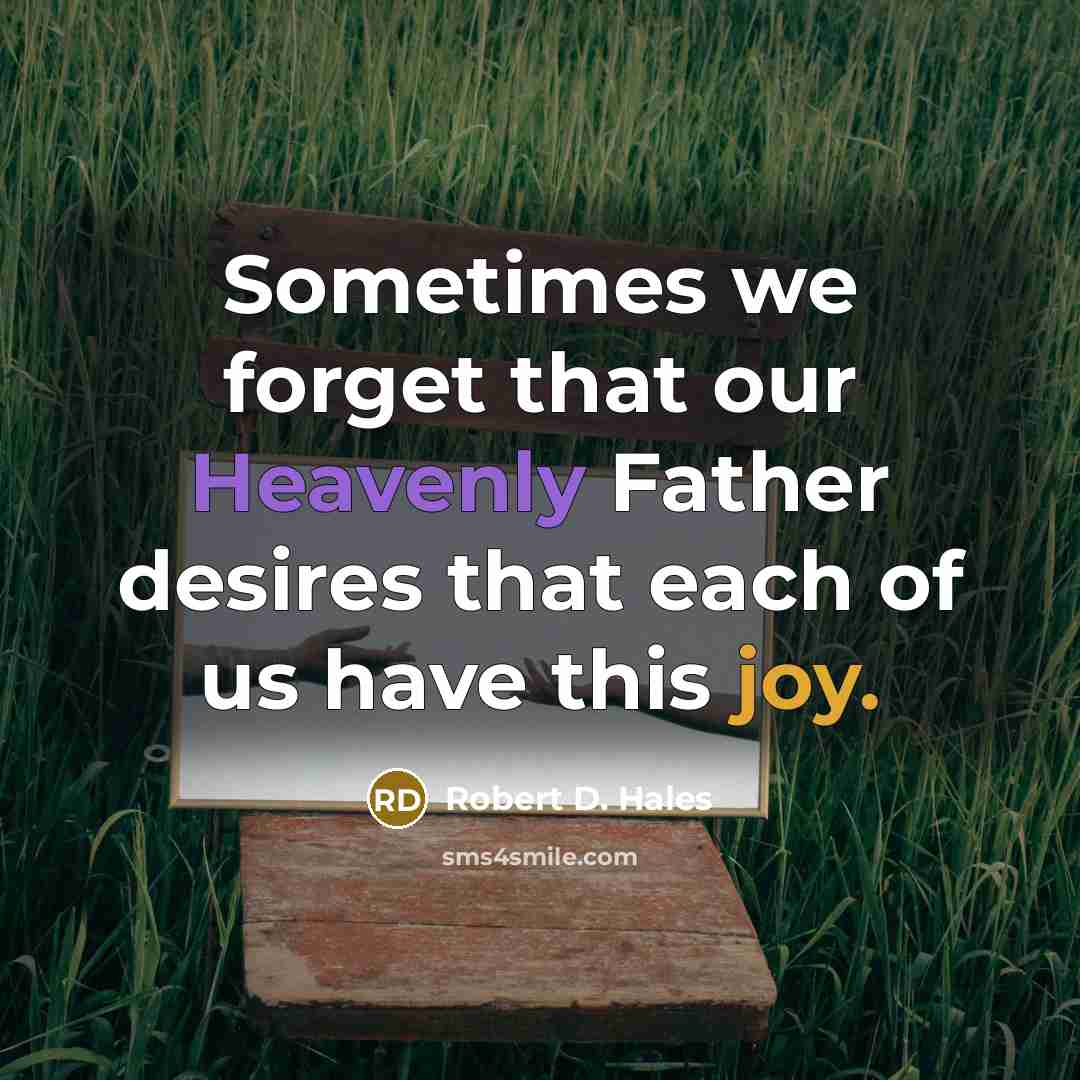 “Sometimes we forget that our Heavenly Father desires that each…” quote by Robert D. Hales