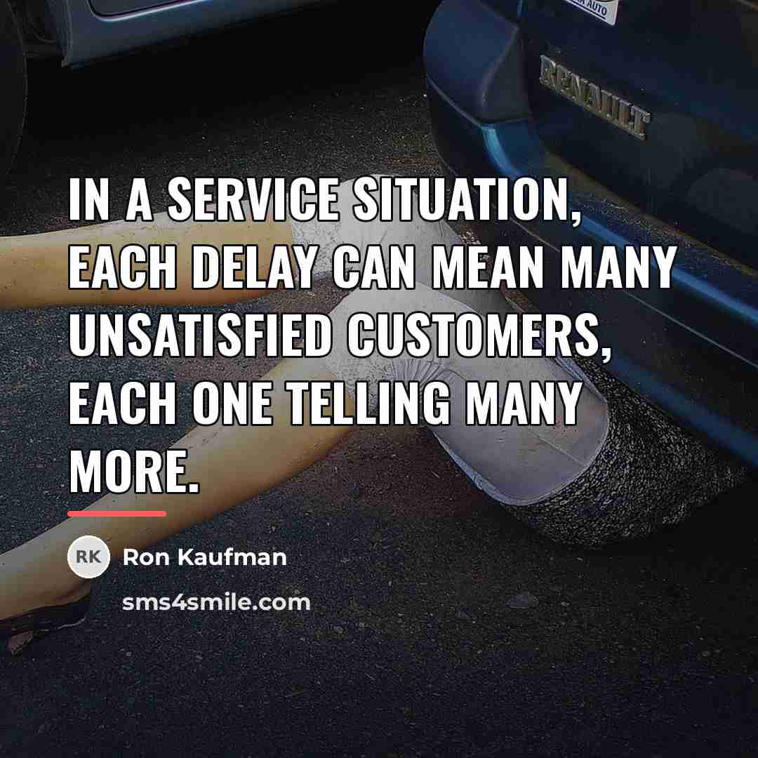 “In a service situation, each delay can mean many unsatisfied…” quote by Ron Kaufman