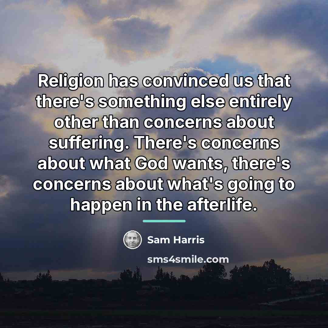 “Religion has convinced us that there's something else entirely other…” quote by Sam Harris