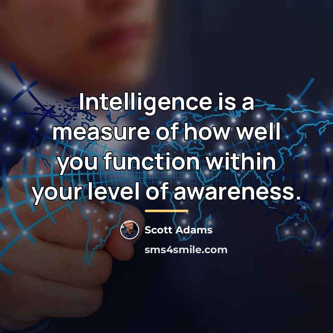 “Intelligence is a measure of how well you function within…” quote by Scott Adams