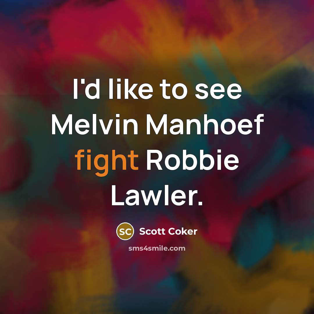 “I'd like to see Melvin Manhoef fight Robbie Lawler.…” quote by Scott Coker