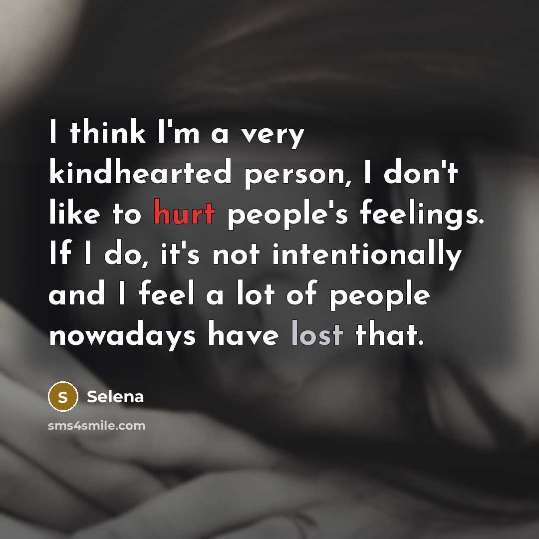 “I think I'm a very kindhearted person, I don't like…” quote by Selena
