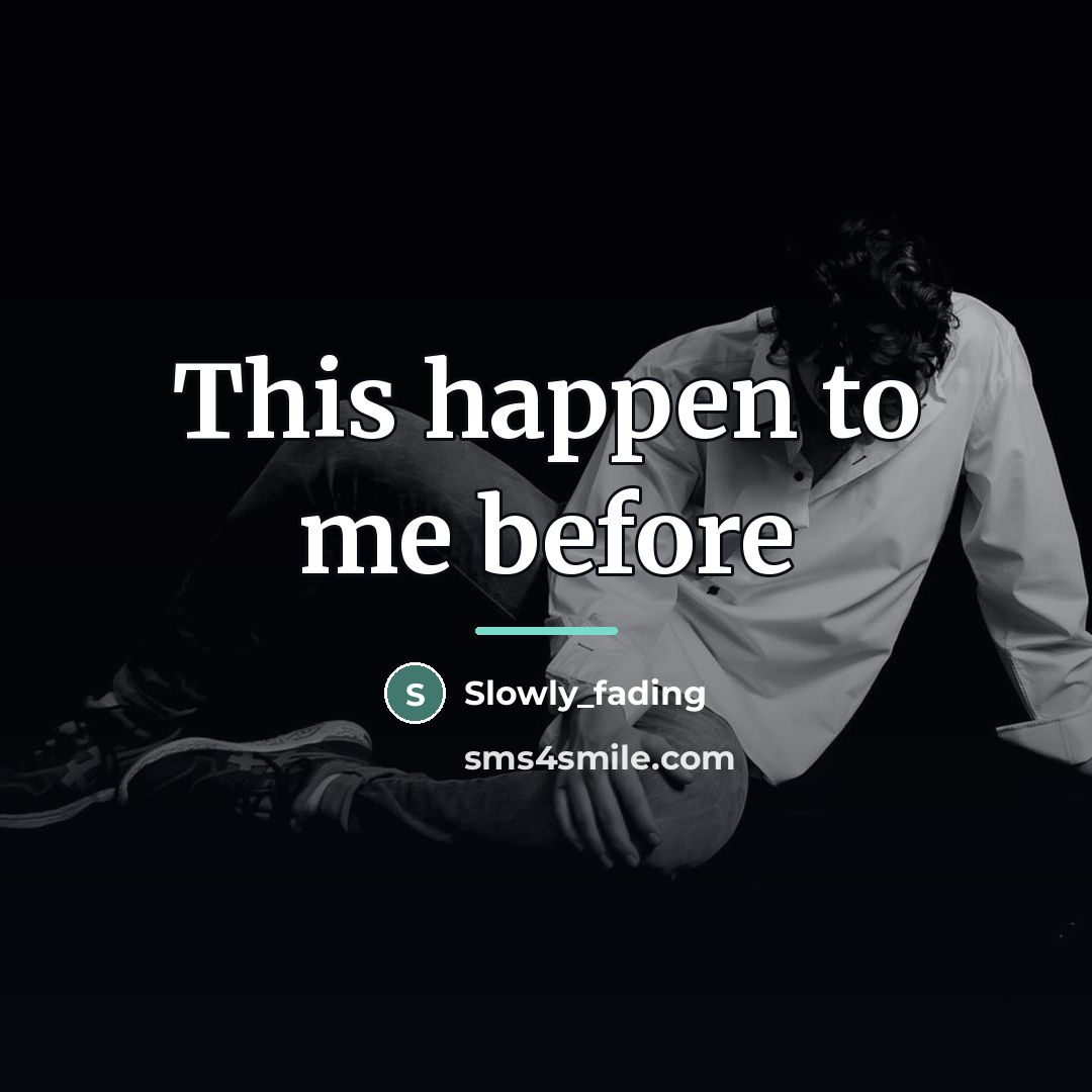 “This happen to me before…” quote by Slowly_fading