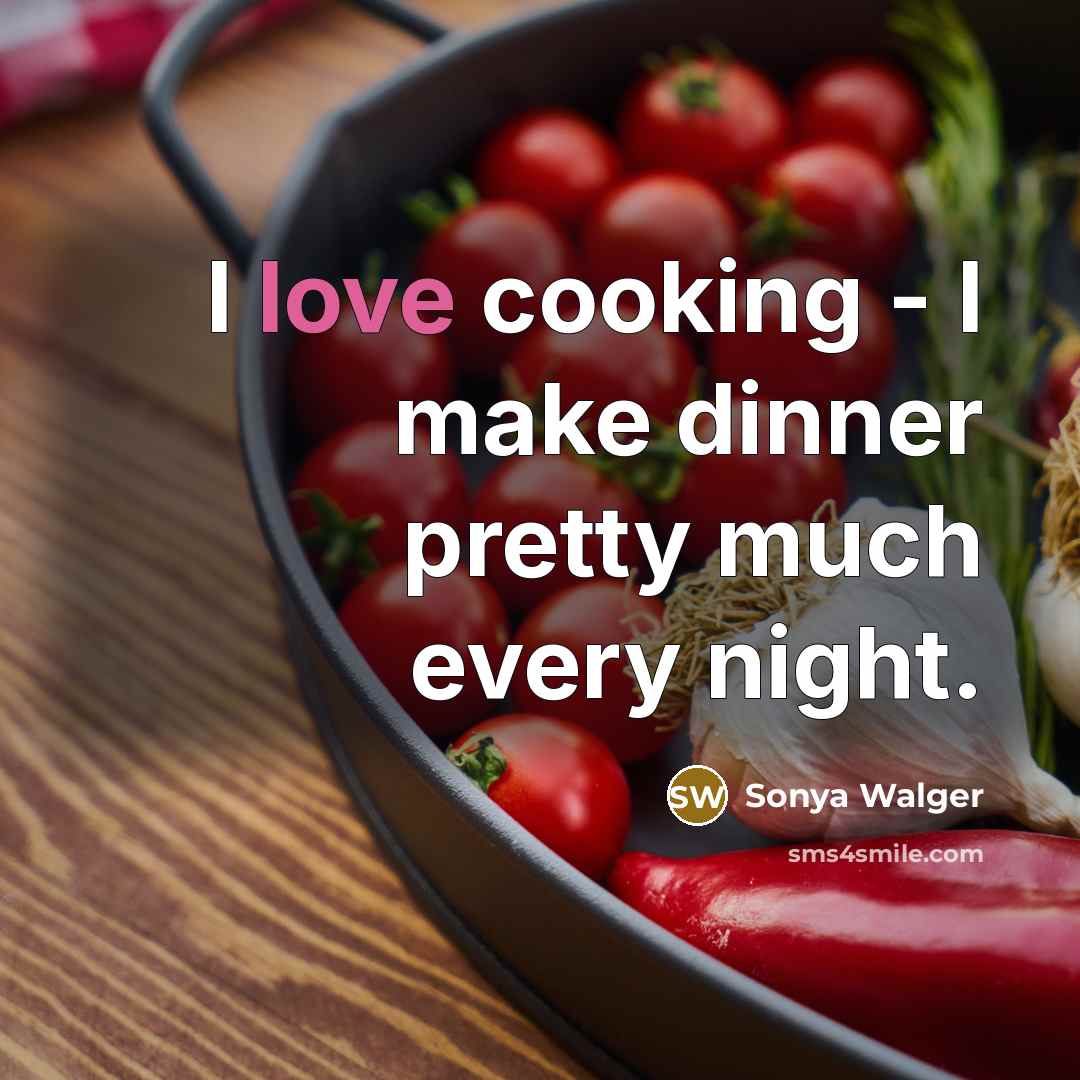 “I love cooking - I make dinner pretty much every…” quote by Sonya Walger