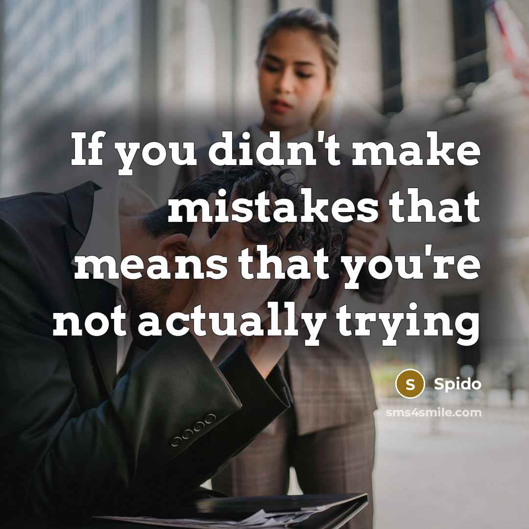 “If you didn't make mistakes that means that you're not…” quote by Spido
