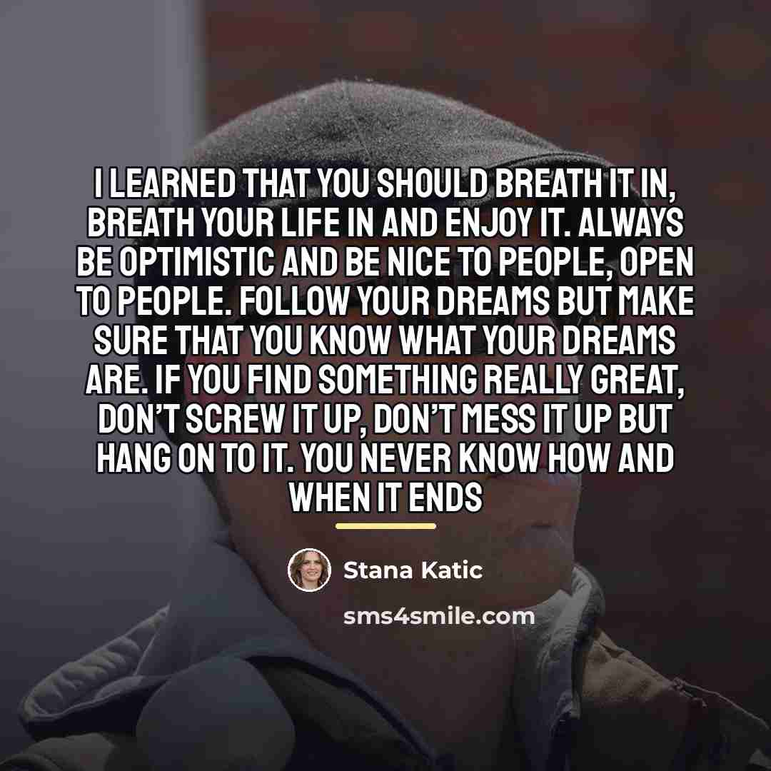 “I learned that you should breath it in, breath your…” quote by Stana Katic