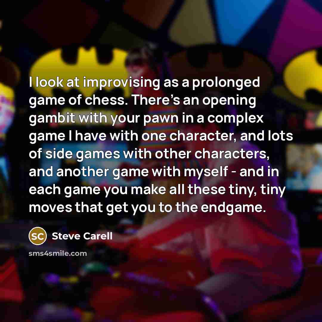 “I look at improvising as a prolonged game of chess.…” quote by Steve Carell