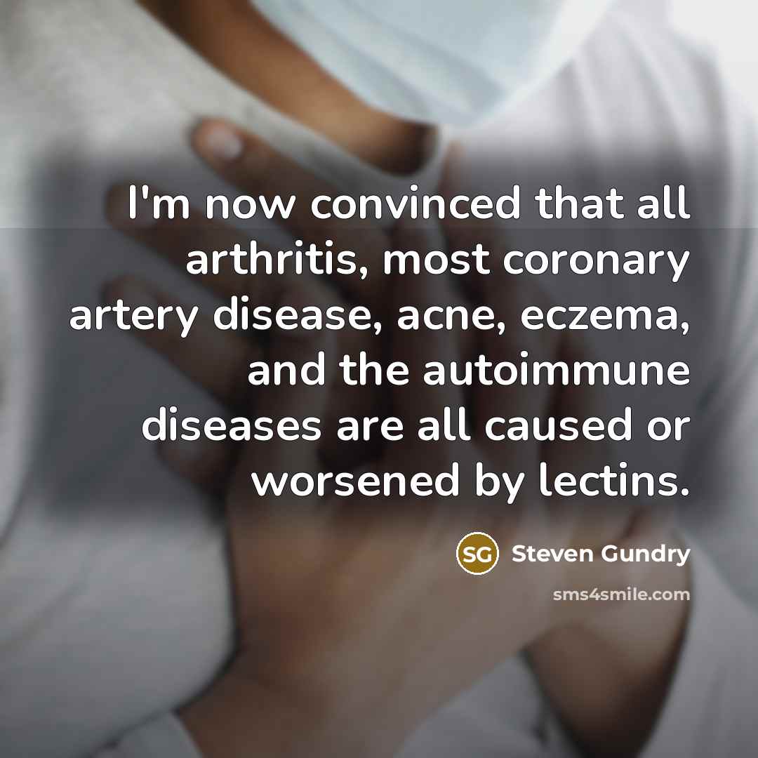 “I'm now convinced that all arthritis, most coronary artery disease,…” quote by Steven Gundry