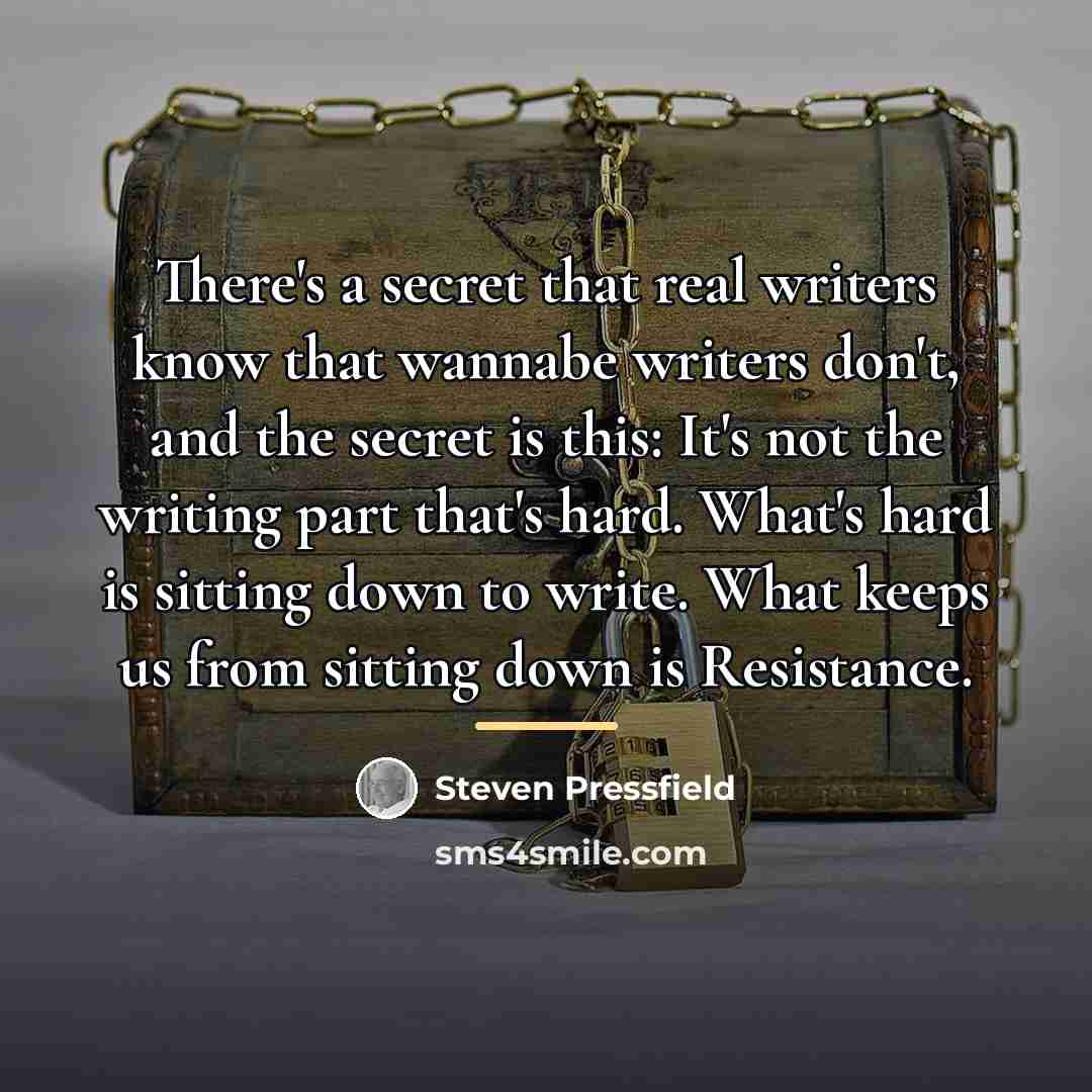 “There's a secret that real writers know that wannabe writers…” quote by Steven Pressfield