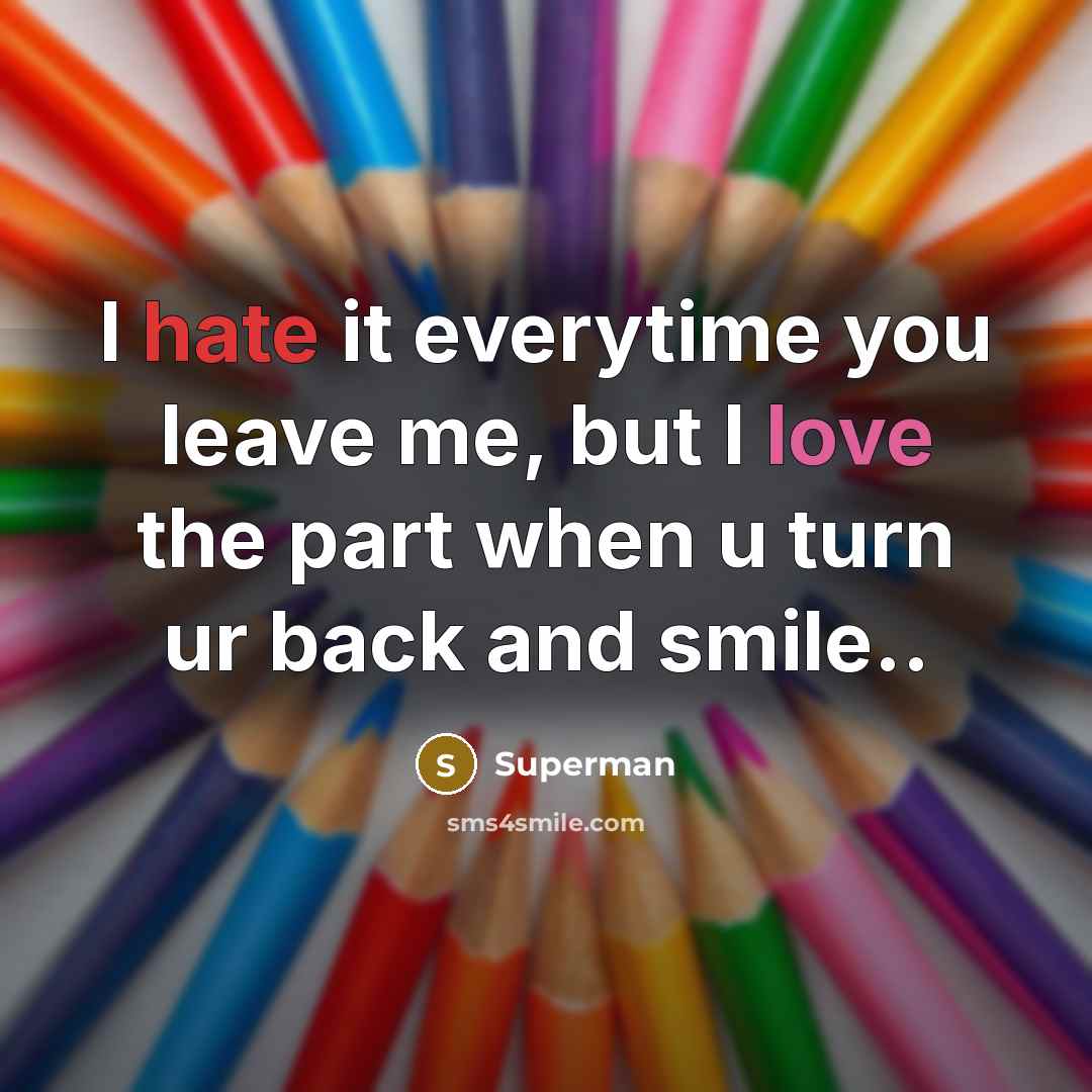 “I hate it everytime you leave me, but I love…” quote by Superman
