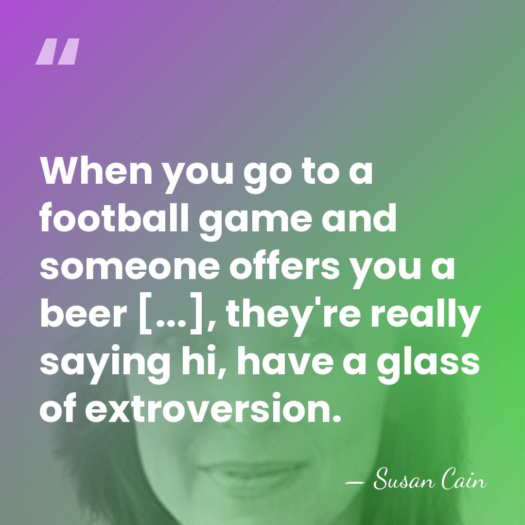 When you go to a football game and someone offers you a&hellip; - Susan Cain