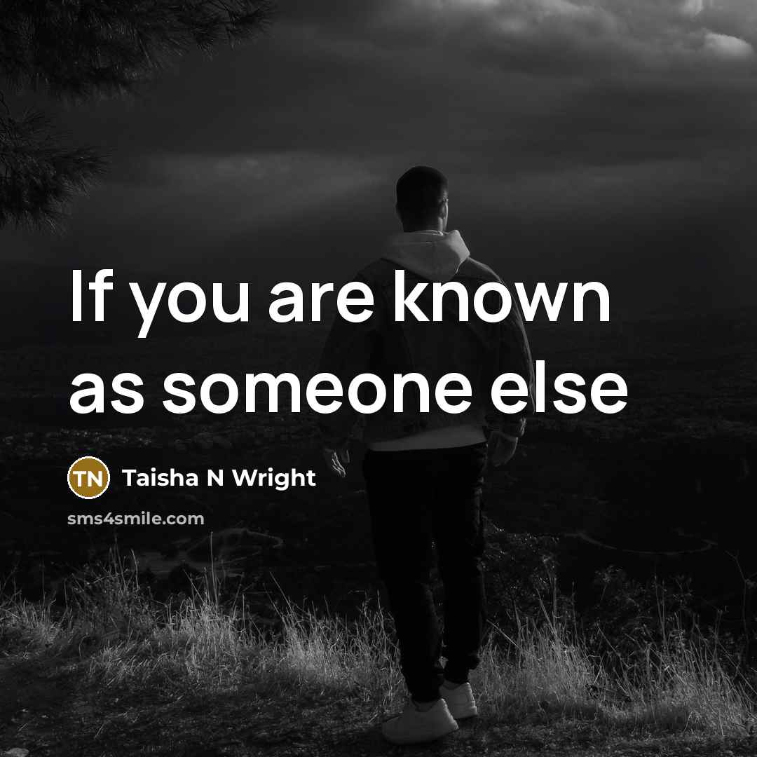 “If you are known as someone else…” quote by Taisha N Wright