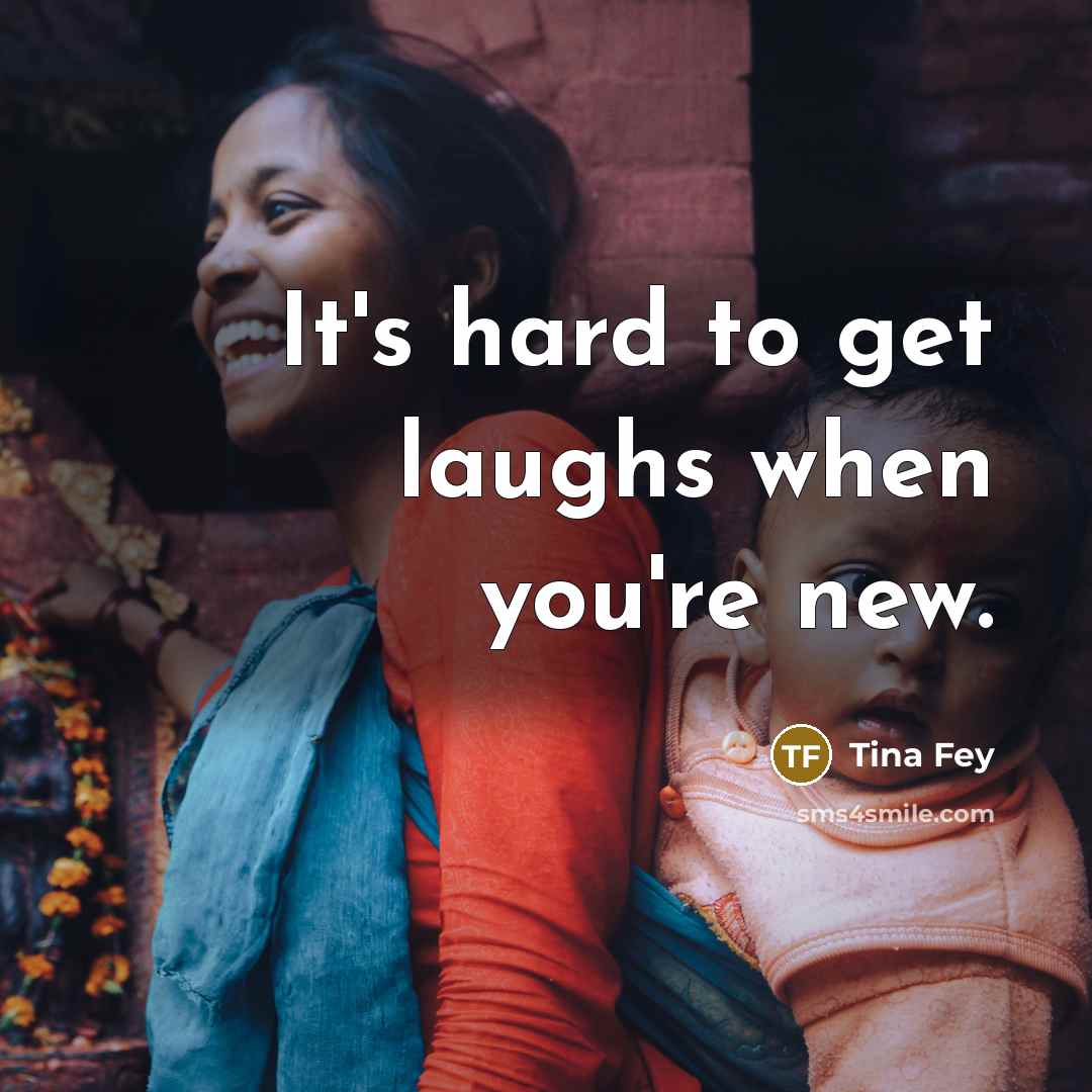 “It's hard to get laughs when you're new.…” quote by Tina Fey