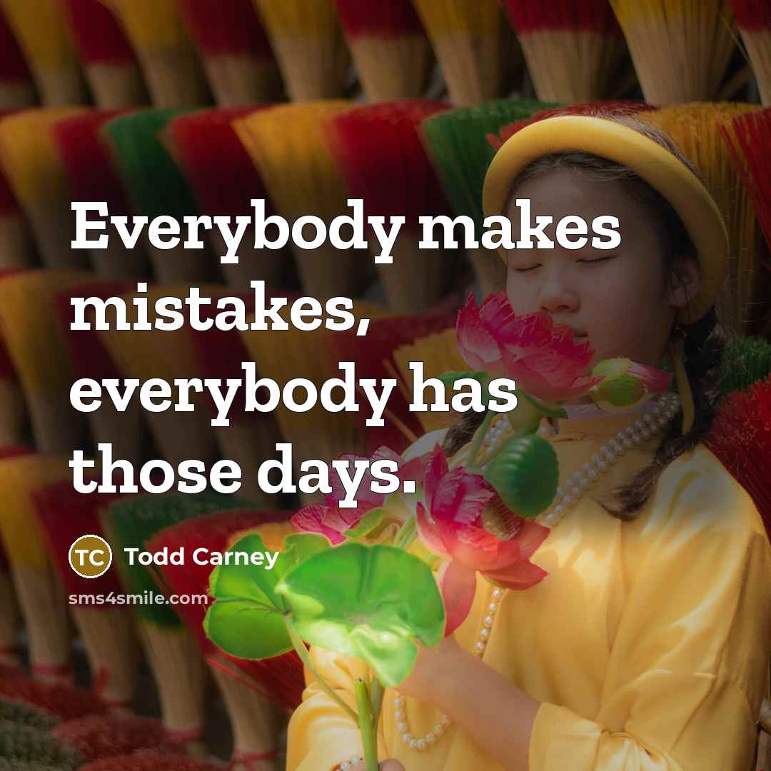 “Everybody makes mistakes, everybody has those days.…” quote by Todd Carney