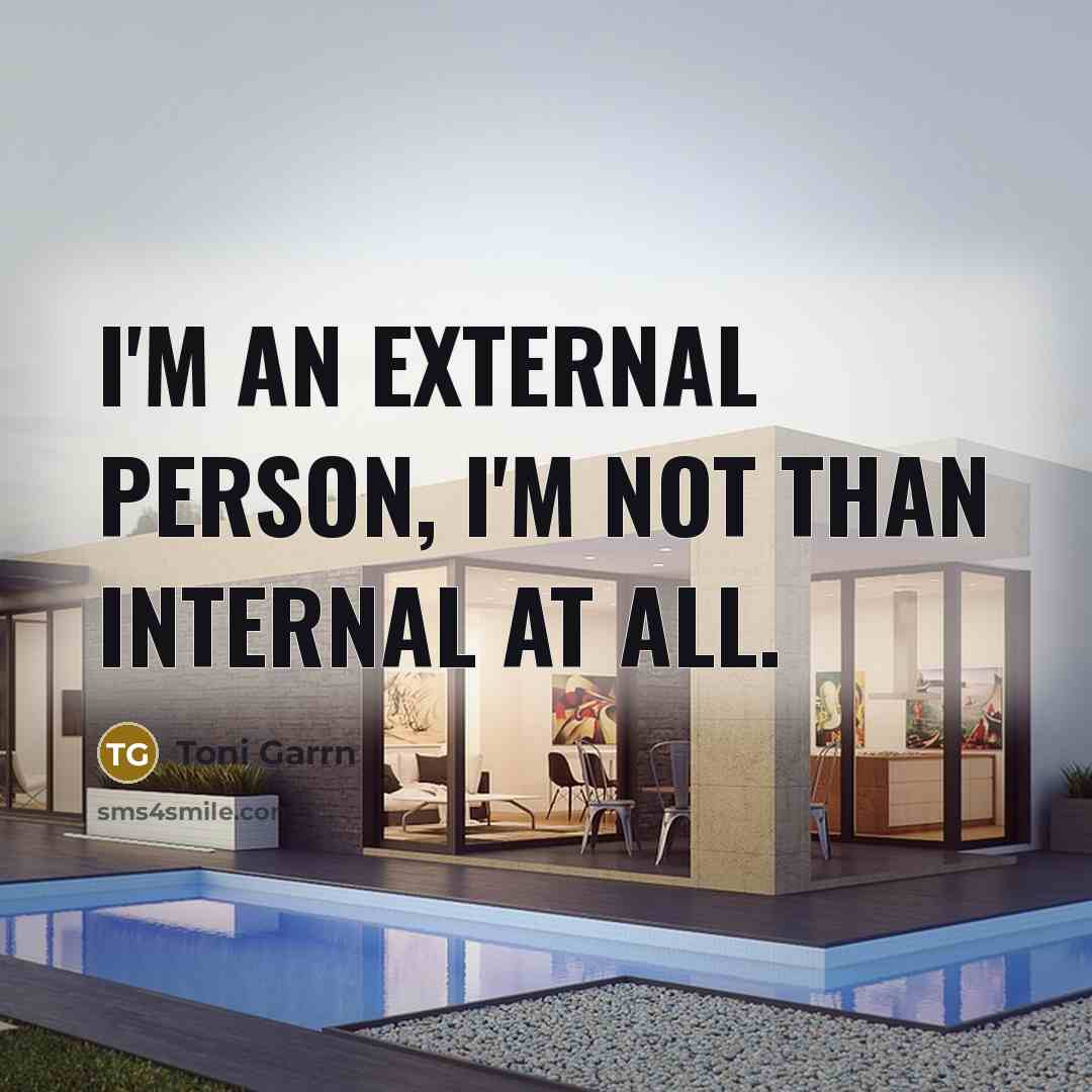 “I'm an external person, I'm not than internal at all.…” quote by Toni Garrn