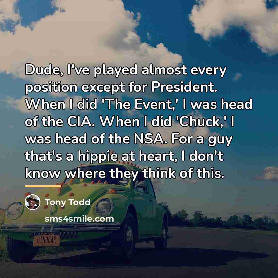 “Dude, I've played almost every position except for President. When…” quote by Tony Todd