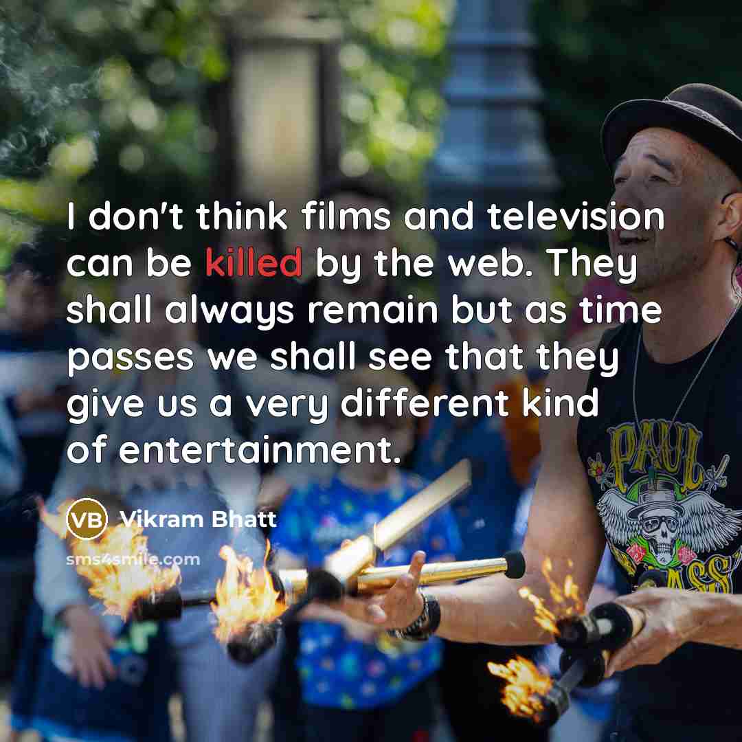 “I don't think films and television can be killed by…” quote by Vikram Bhatt