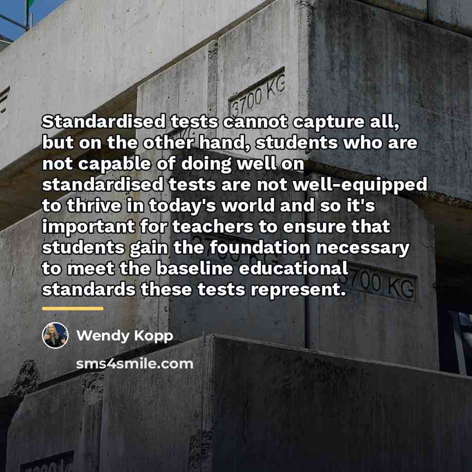 “Standardised tests cannot capture all, but on the other hand,…” quote by Wendy Kopp