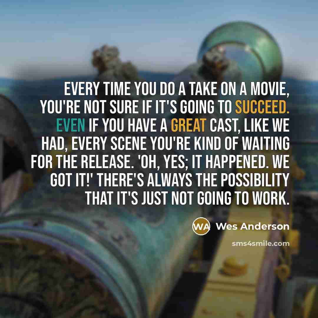 “Every time you do a take on a movie, you're…” quote by Wes Anderson