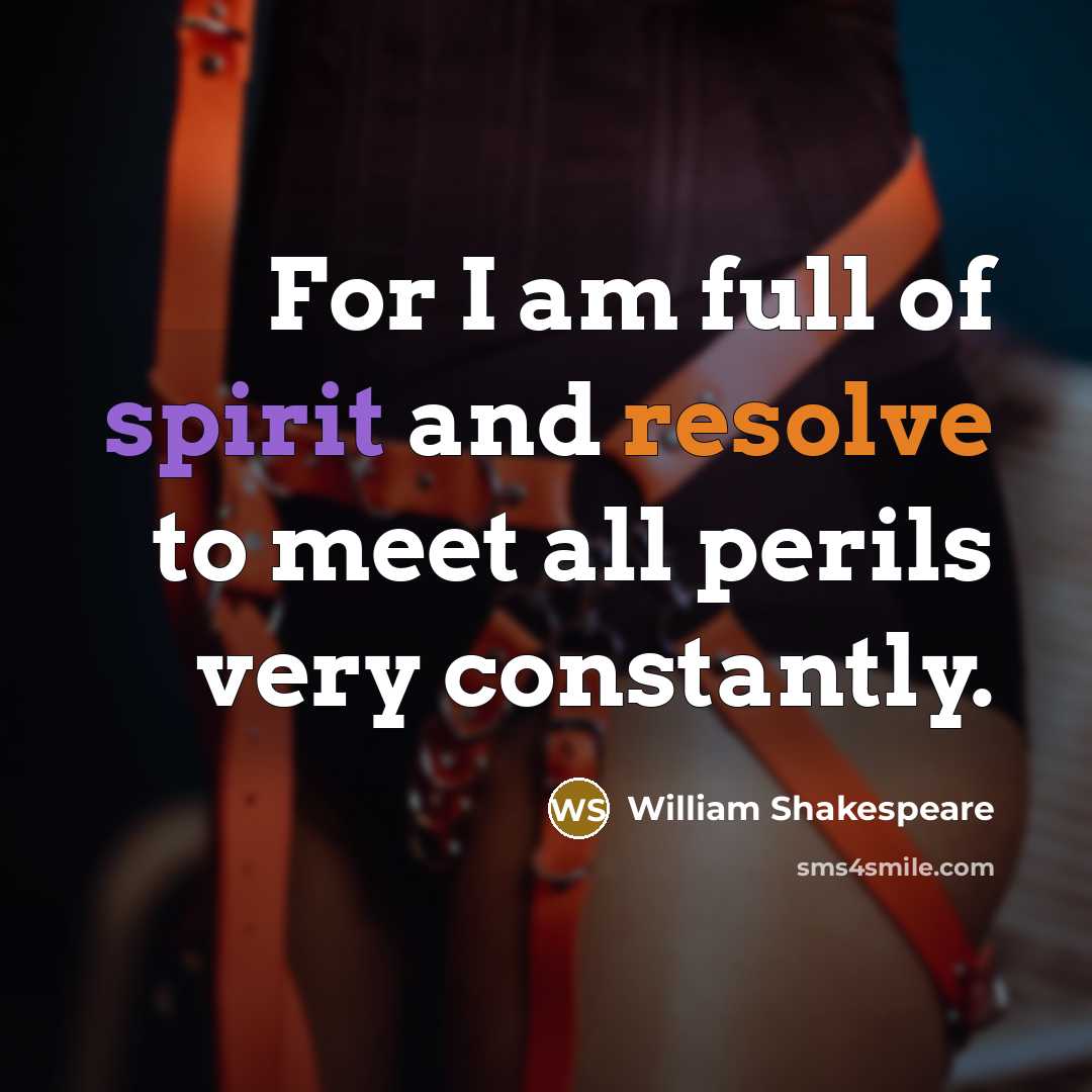 “For I am full of spirit and resolve to meet…” quote by William Shakespeare