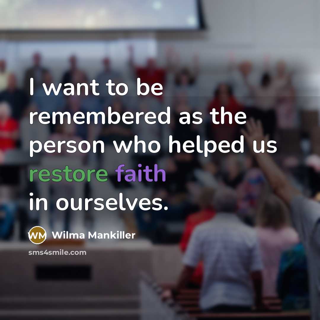 “I want to be remembered as the person who helped…” quote by Wilma Mankiller