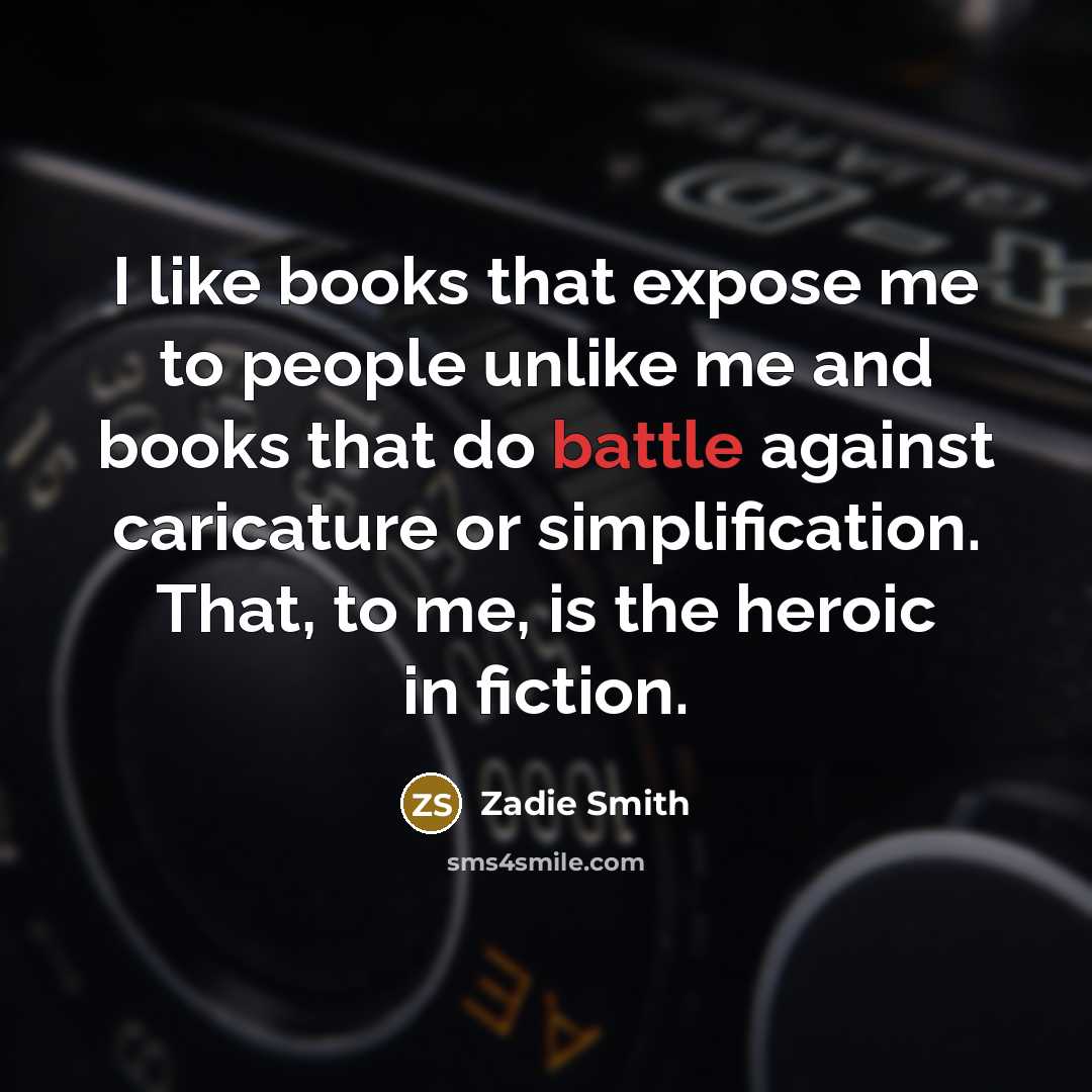 “I like books that expose me to people unlike me…” quote by Zadie Smith