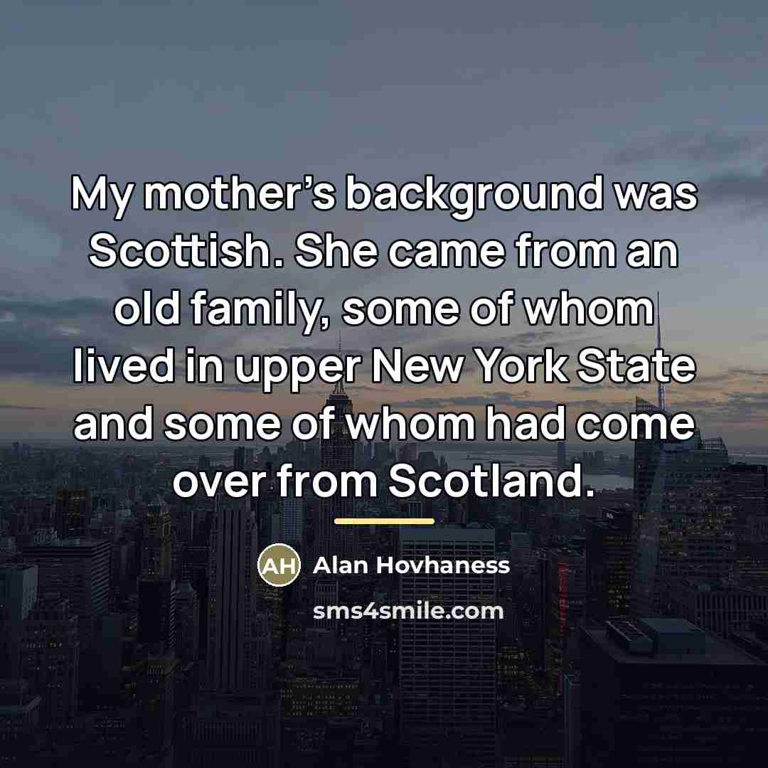 “My mother's background was Scottish. She came from an old…” quote by Alan Hovhaness