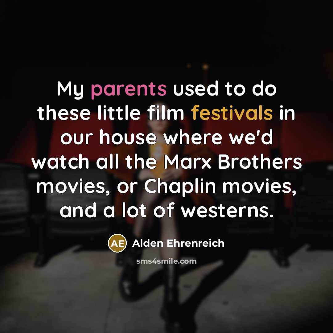 “My parents used to do these little film festivals in…” quote by Alden Ehrenreich