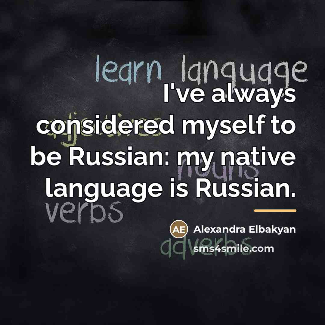 “I've always considered myself to be Russian: my native language…” quote by Alexandra Elbakyan