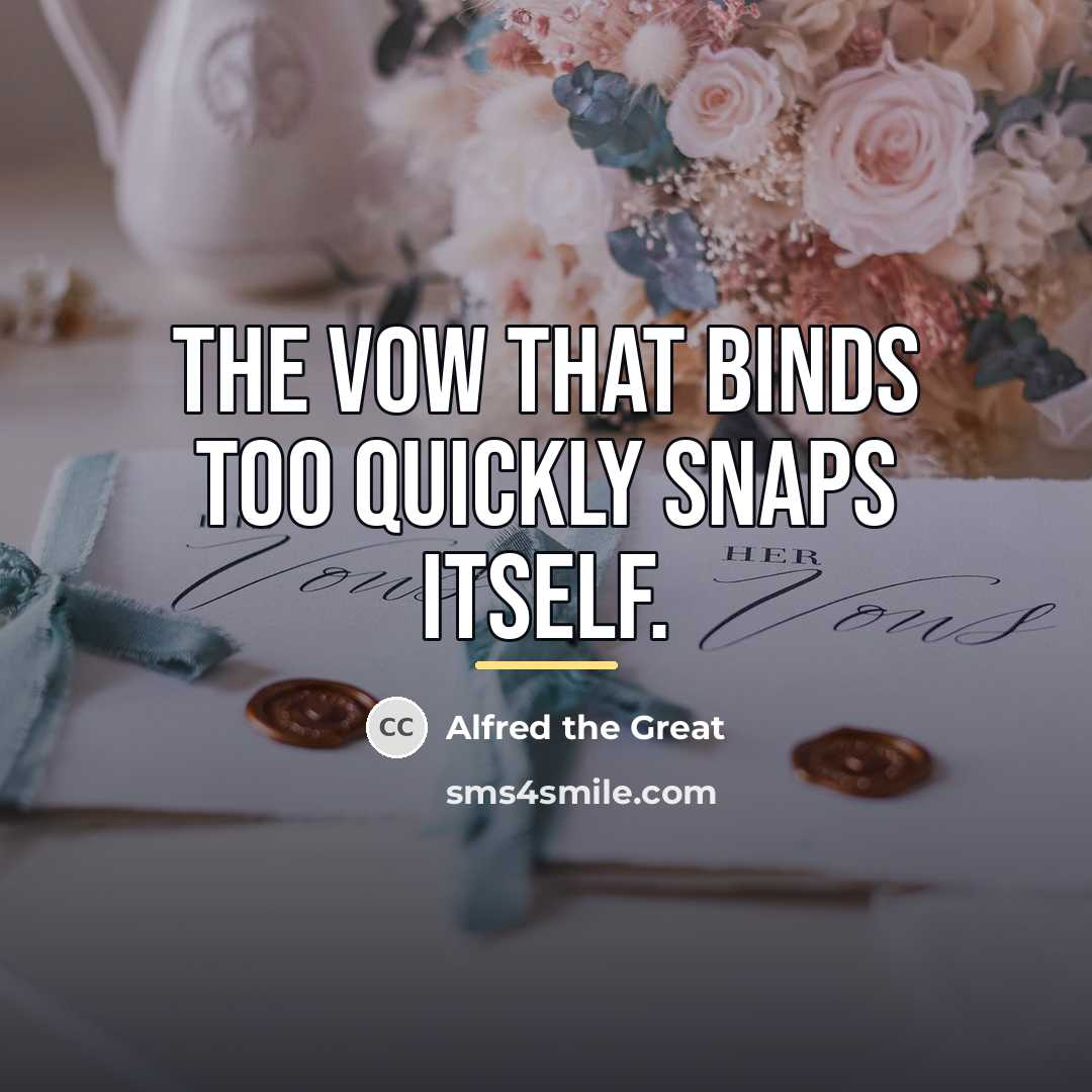 “The vow that binds too quickly snaps itself.…” quote by Alfred the Great