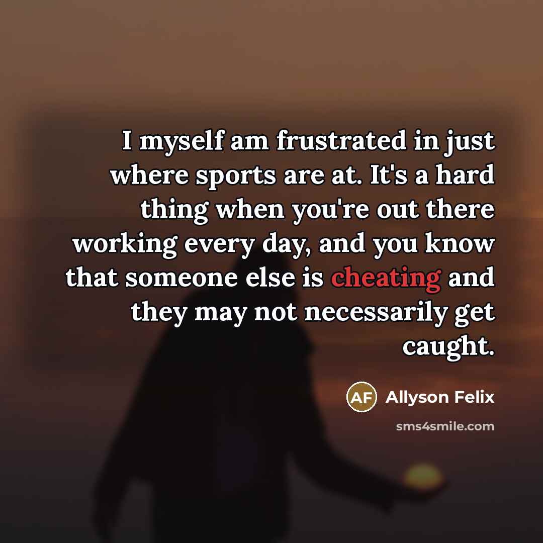 “I myself am frustrated in just where sports are at.…” quote by Allyson Felix