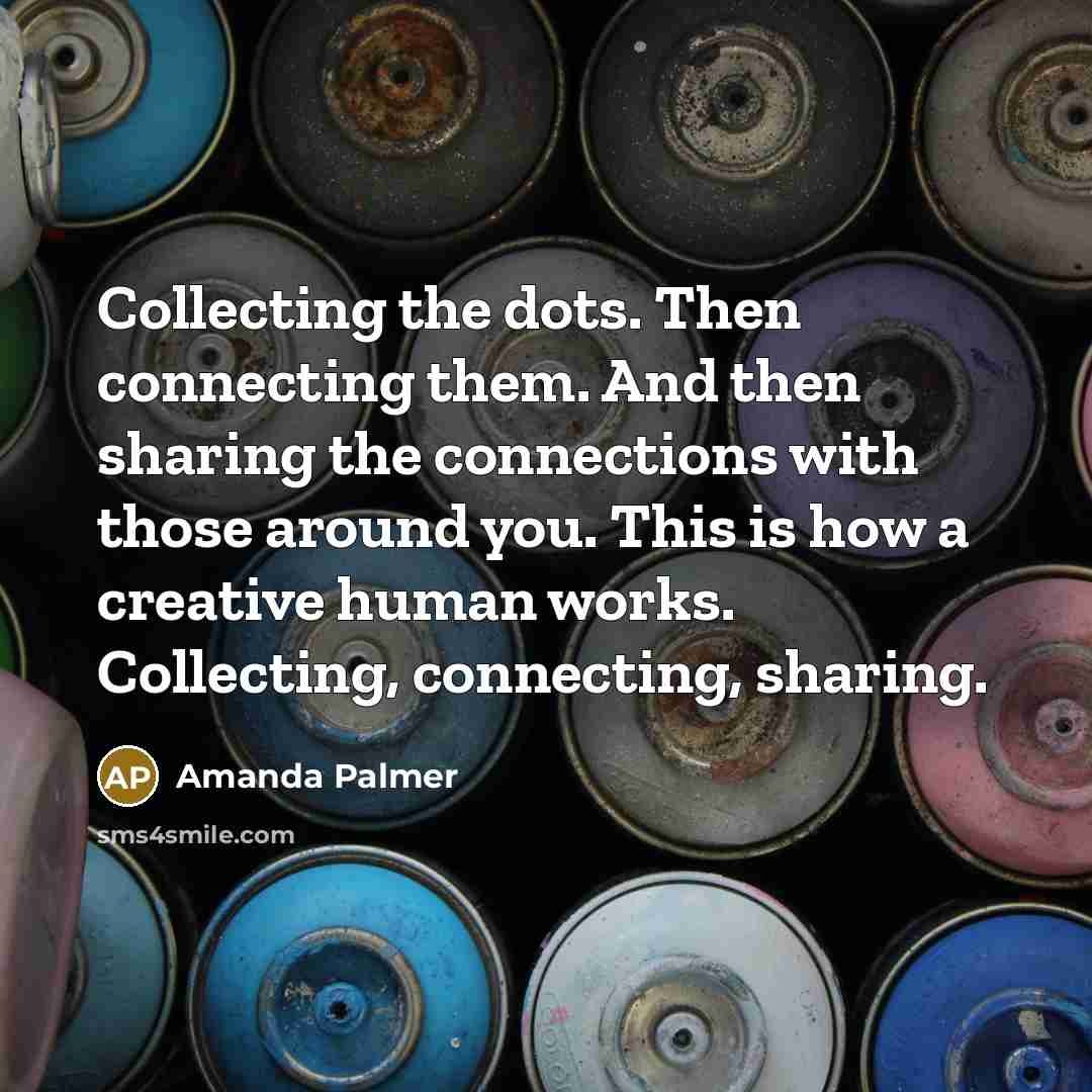 “Collecting the dots. Then connecting them. And then sharing the…” quote by Amanda Palmer