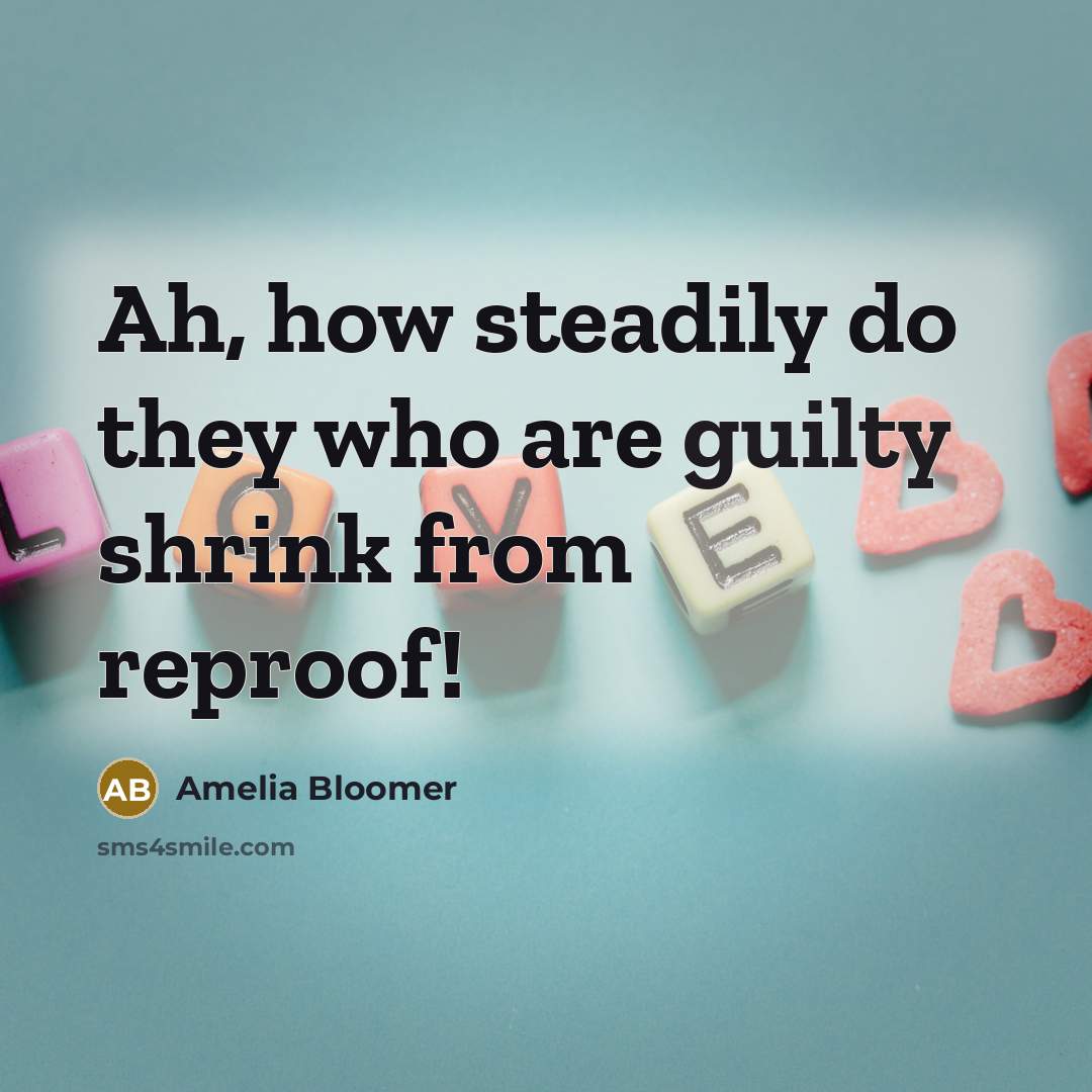 “Ah, how steadily do they who are guilty shrink from…” quote by Amelia Bloomer